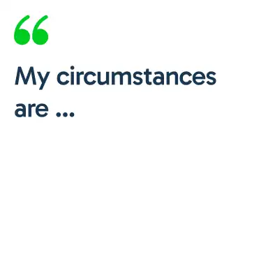 My circumstances are...
