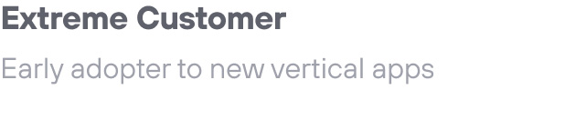 Extreme Customer: Early adopter to new vertical apps